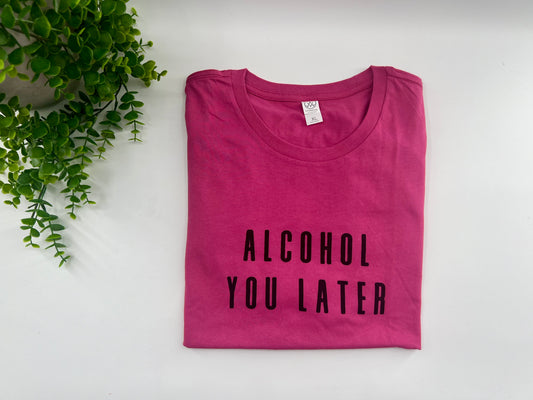 READY TO SHIP: XL - Alcohol You Later - Alternative