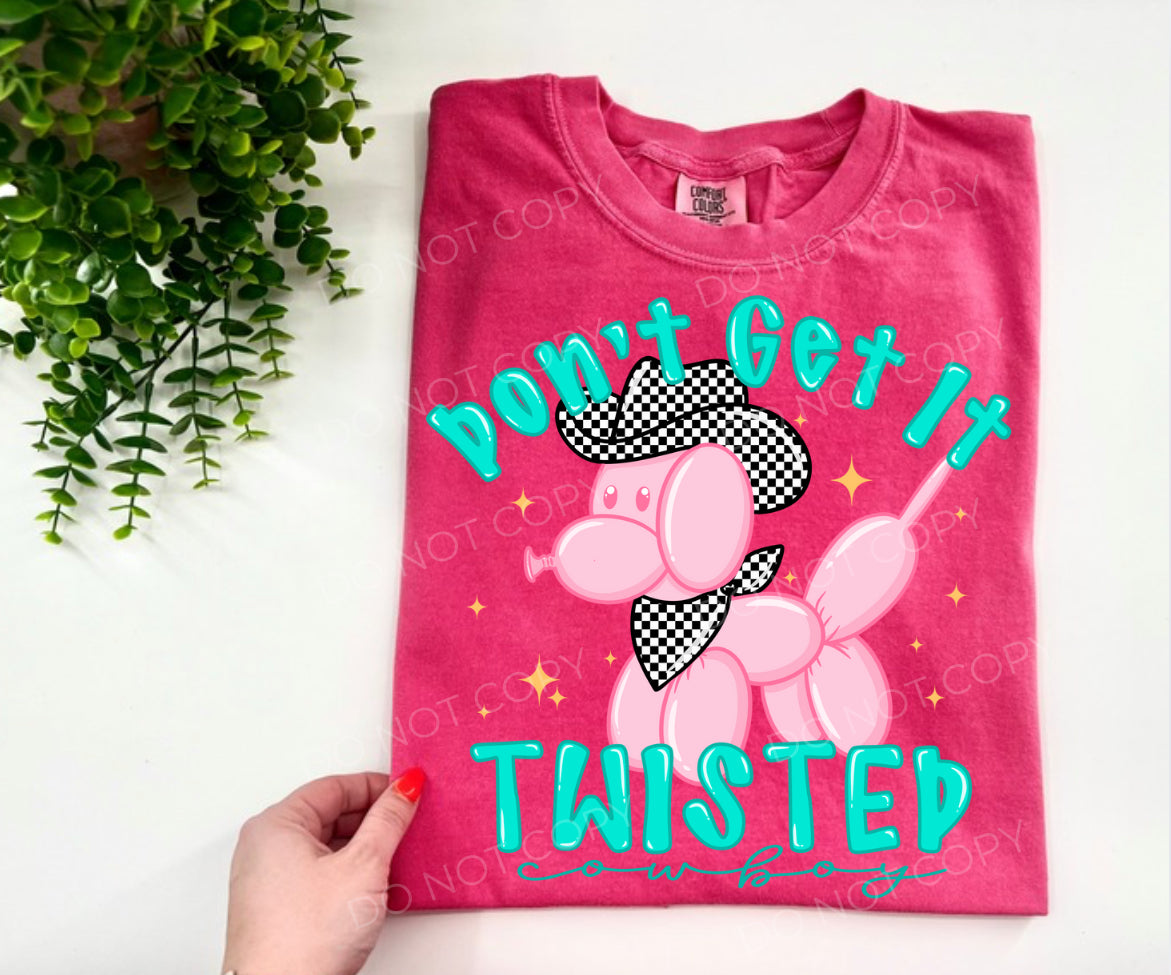 Don’t Get It Twisted Cowboy - CUSTOM