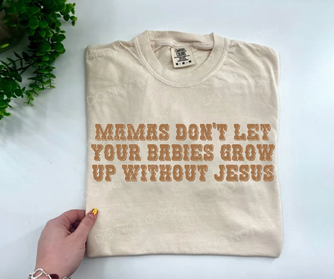 Mama’s Don’t Let Your Babies Grow Up Without Jesus - CUSTOMt