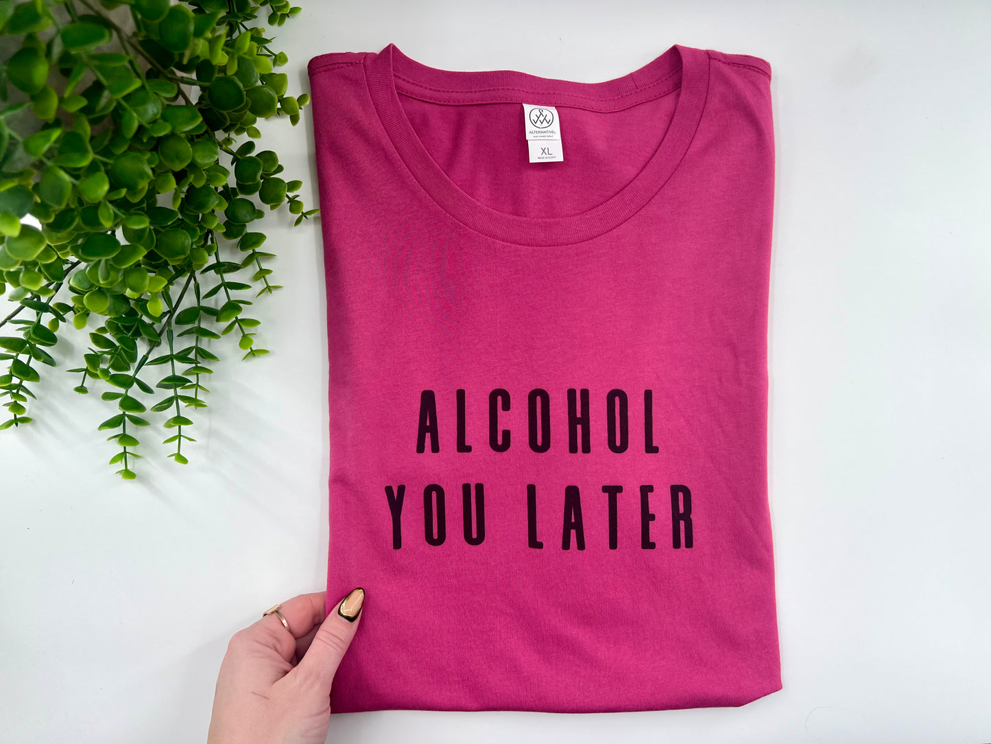 READY TO SHIP: XL - Alcohol You Later Tshirt