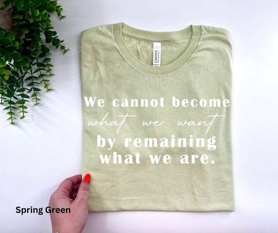 We Cannot Become What We Want By Remaining What We Are • DIGITAL DOWNLOAD