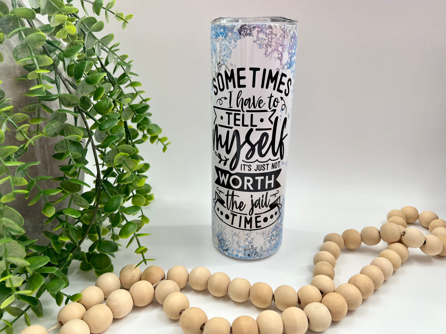 Sometimes I Have To Tell Myself - 20 oz Tumbler