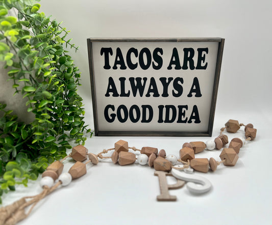 Tacos Are Always A Good Idea - Wood Sign