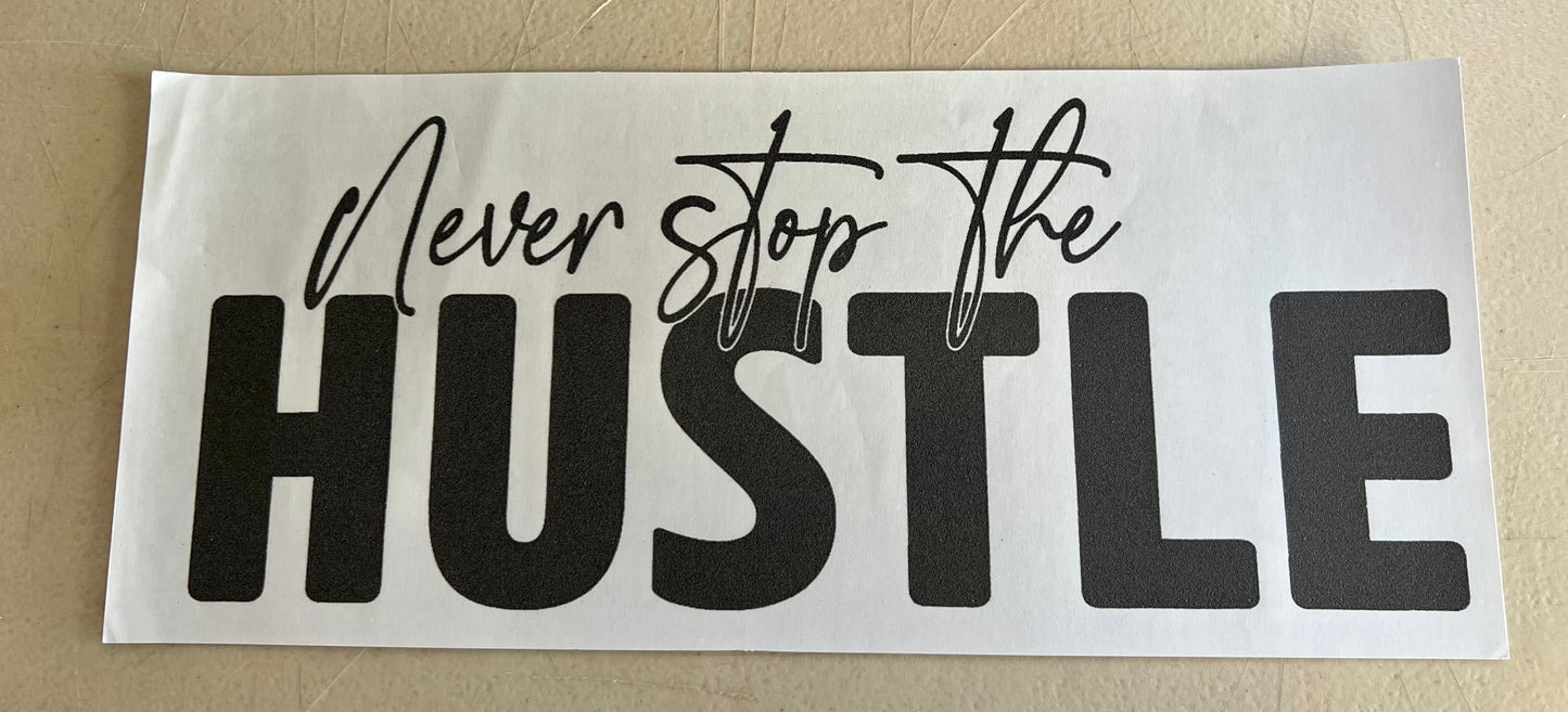 #38 - Never Stop Hustle SCREEN PRINT ONLY