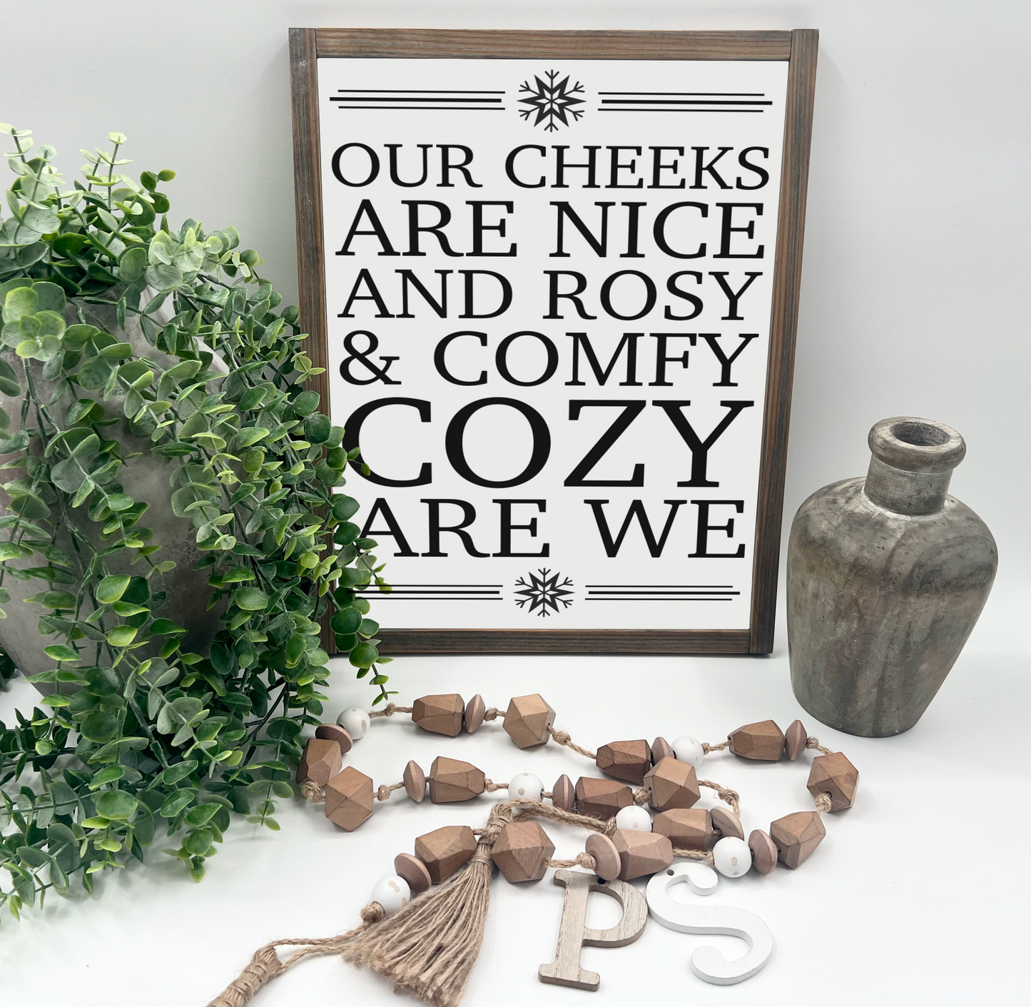 Our Cheeks Are Nice And Rosy - Wood Sign