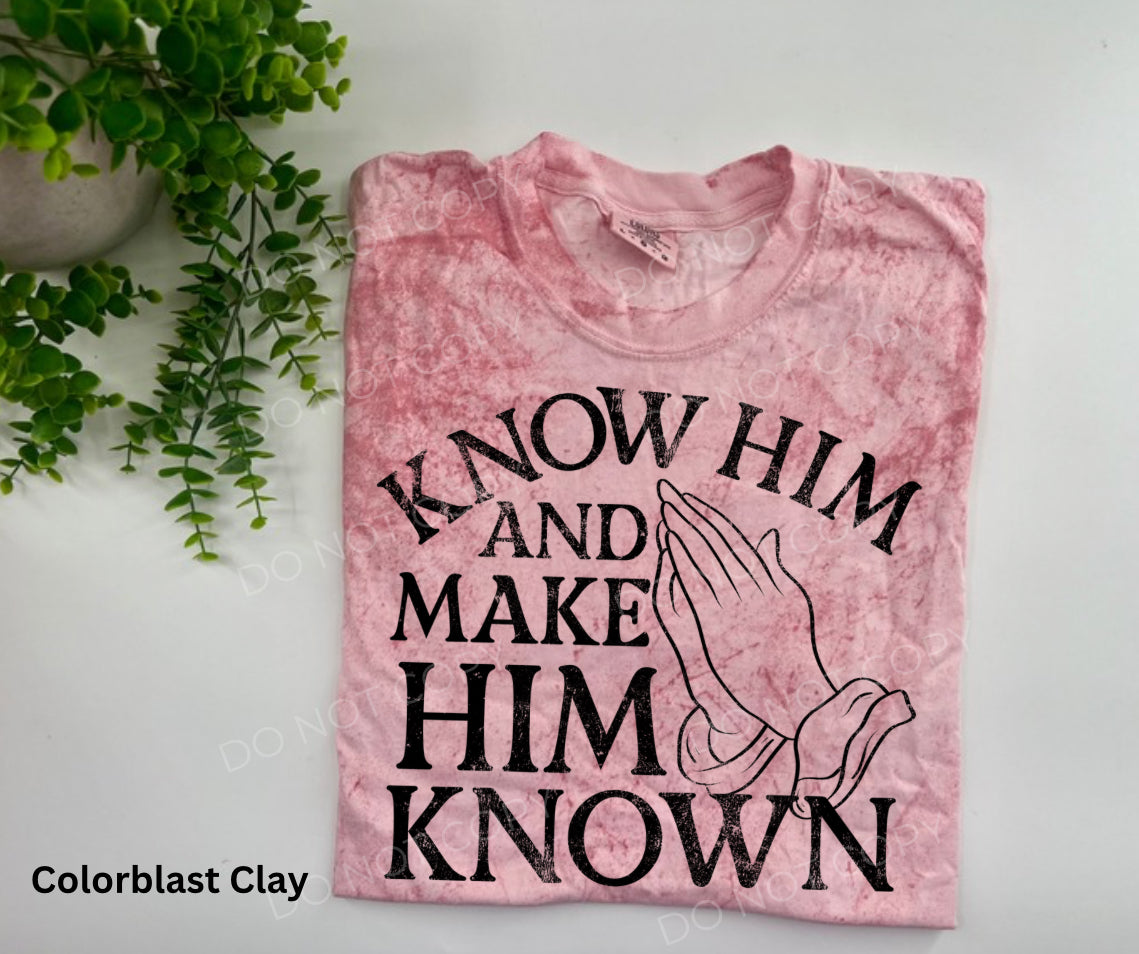 Know Him And Make Him Known - CUSTOM