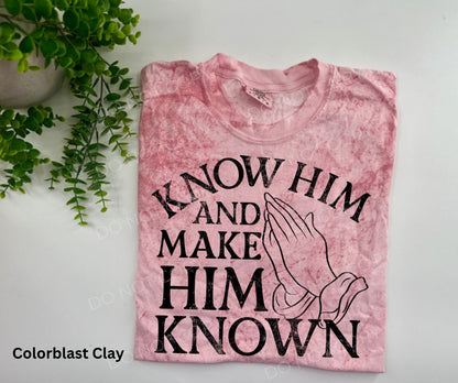 Know Him And Make Him Known - CUSTOM