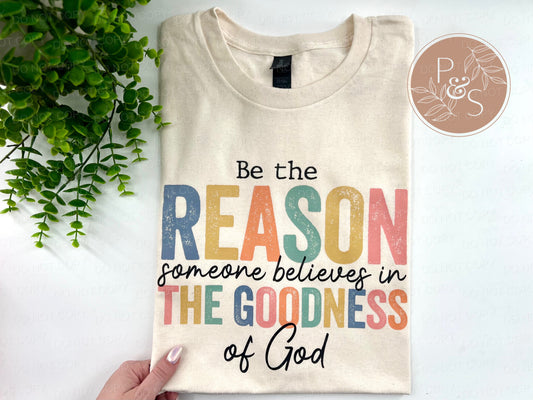 Be The Reason Someone Believes In The Goodness Of God - CUSTOM