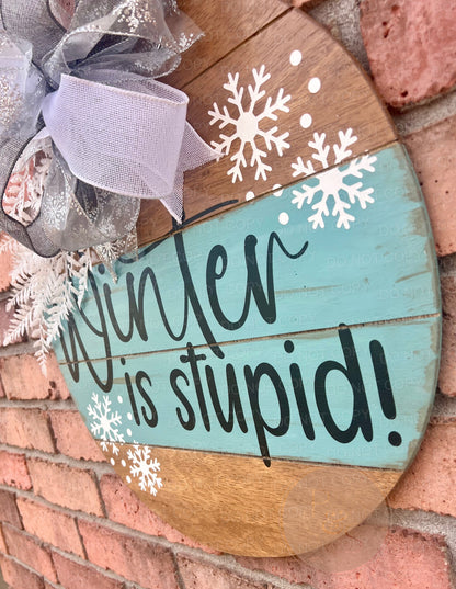 Winter Is Stupid - Early American - 18” Door Hanger