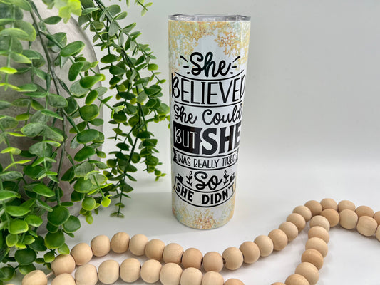 She Believed She Could But She Was Really Tired - 20 oz Tumbler