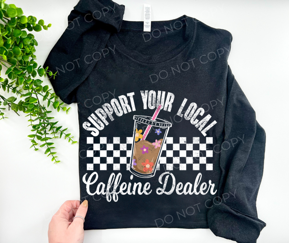 Support Your Local Caffeine Dealer - Custom
