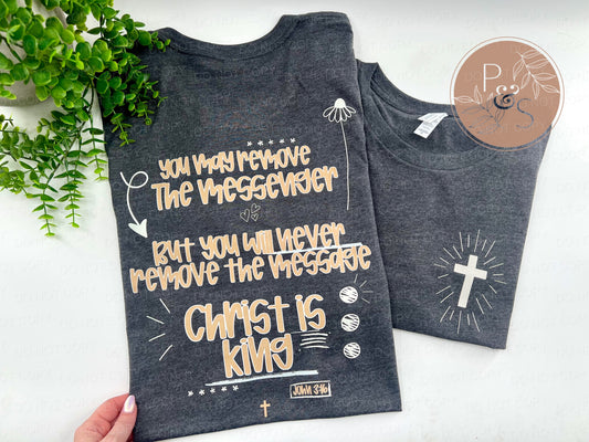 You May Remove The Messenger Christ Is King - Front & Back - CUSTOM