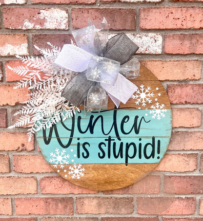Winter Is Stupid - Early American - 18” Door Hanger