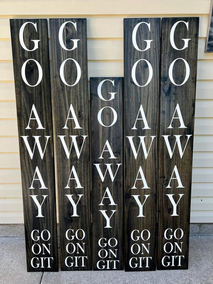 7x60” - Go Away, Go On, Git - Front Porch Sign