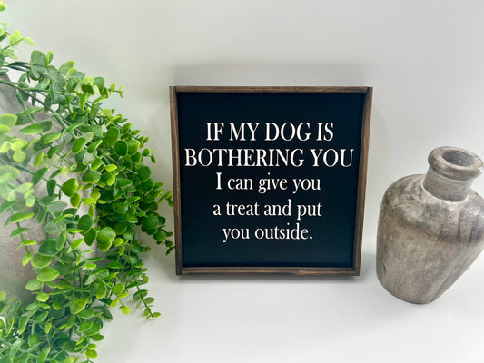 If My Dog Is Bothering You - Wood Sign