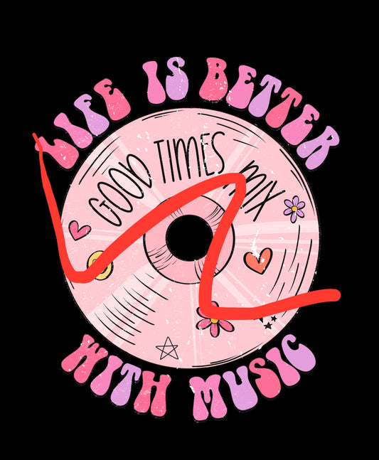 Life Is Better With Music - Custom
