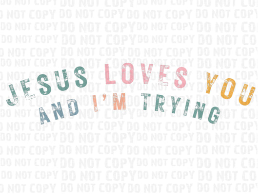 #140 - Jesus Loves You And Im Trying - DIRECT TO FILM PRINT ONLY