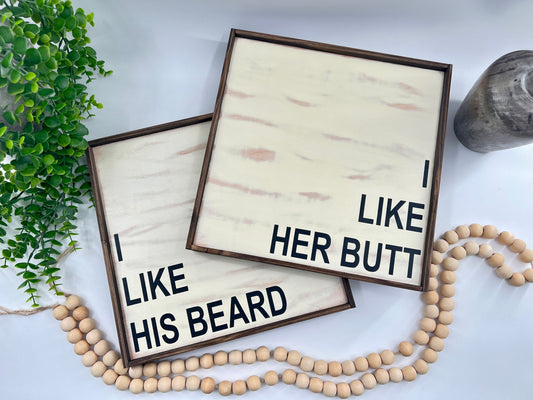 I Like His Beard, I Like Her Butt DISTRESSED - Wood Signs