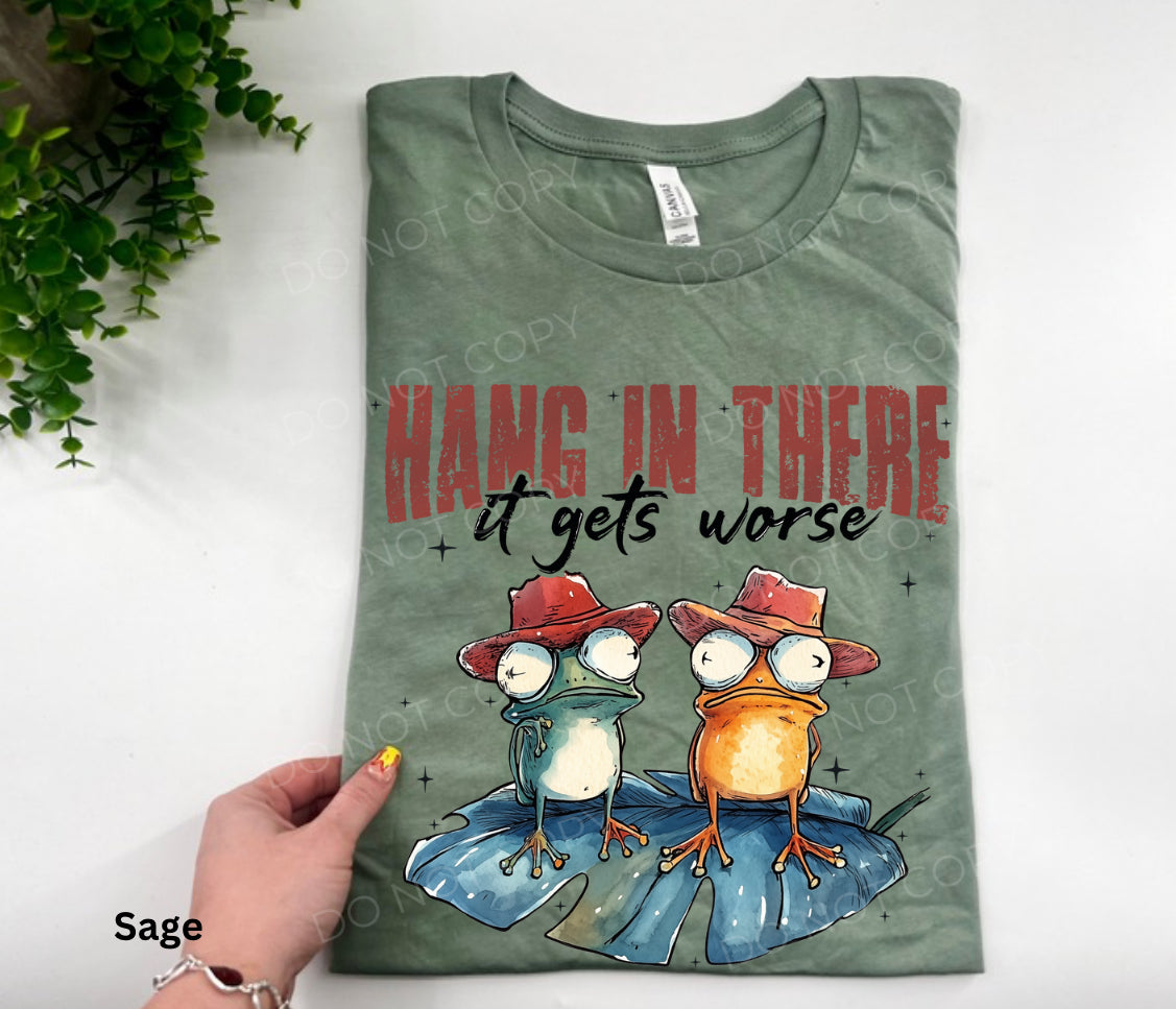 Hang In There It Gets Worse - CUSTOM
