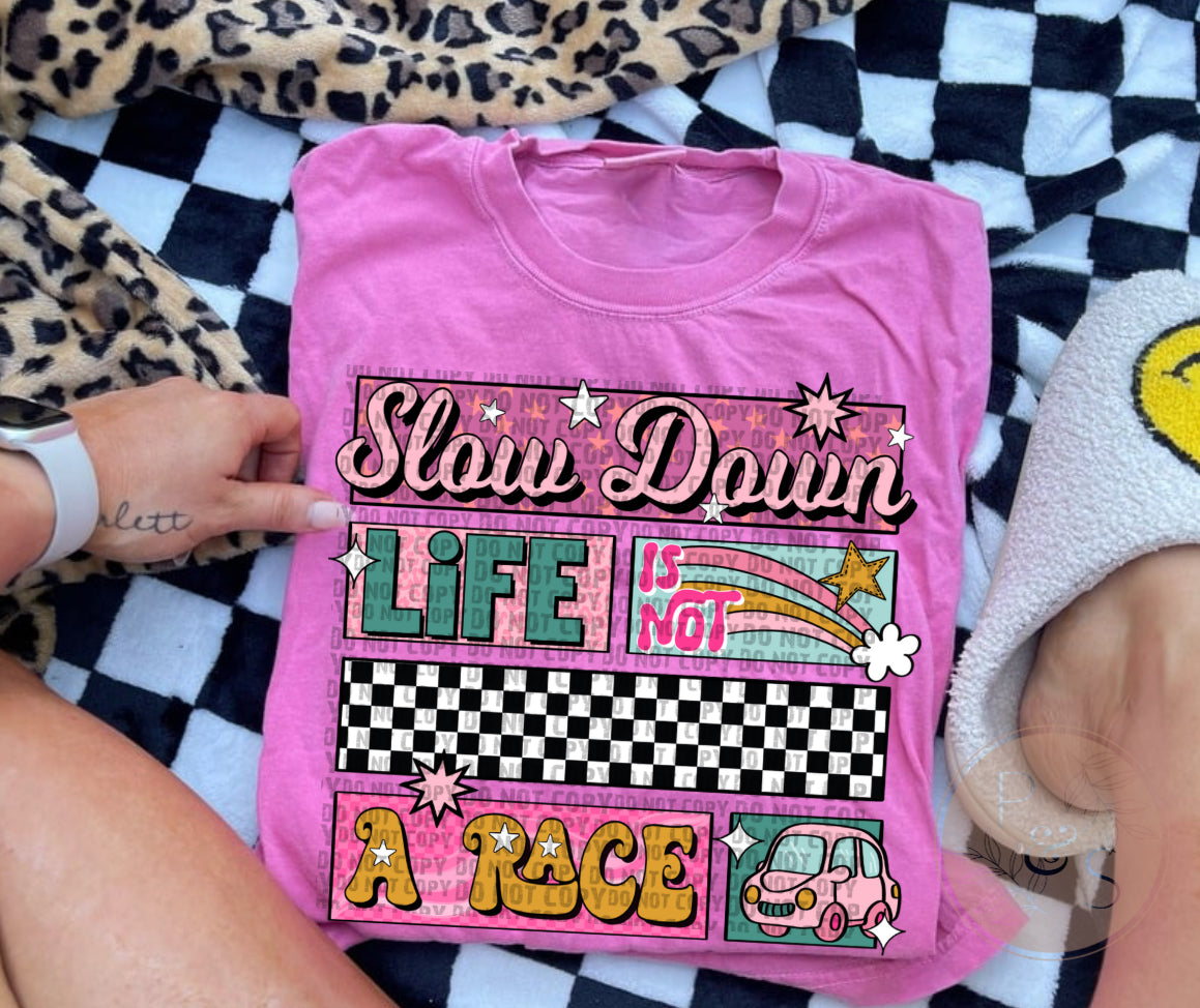 Slow Down Life Is Not A Race - CUSTOM