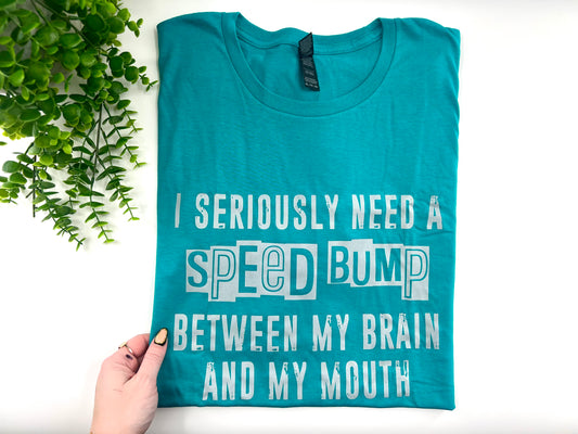 READY TO SHIP: 3XL - I Seriously Need A Speedbump Tshirt