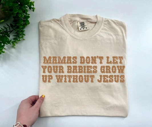Mama’s Don’t Let Your Babies Grow Up Without Jesus - CUSTOMt