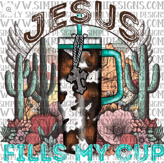 #121 - Jesus Fills My Cup - DRECT TO FILM PRINT ONLY