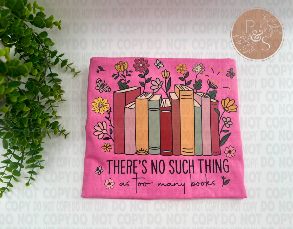 There’s No Such Thing As Too Many Books - Custom
