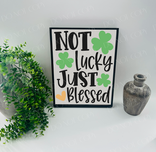 Not Lucky Just Blessed - Wood Sign