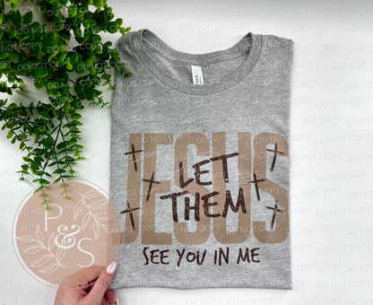 Jesus Let Them See You In Me - CUSTOM