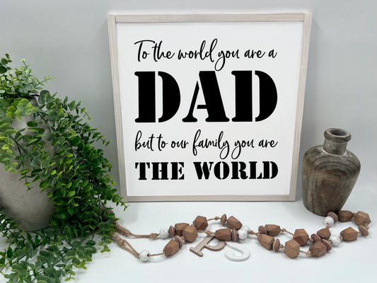 To the World You Are A Dad - Wood Sign