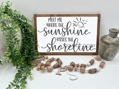 Meet Me Where The Sunshine Kisses The Shoreline - 16x10” - Wood Sign