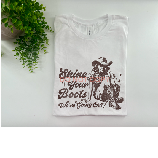 Shine Your Boots We're Going Out - Custom