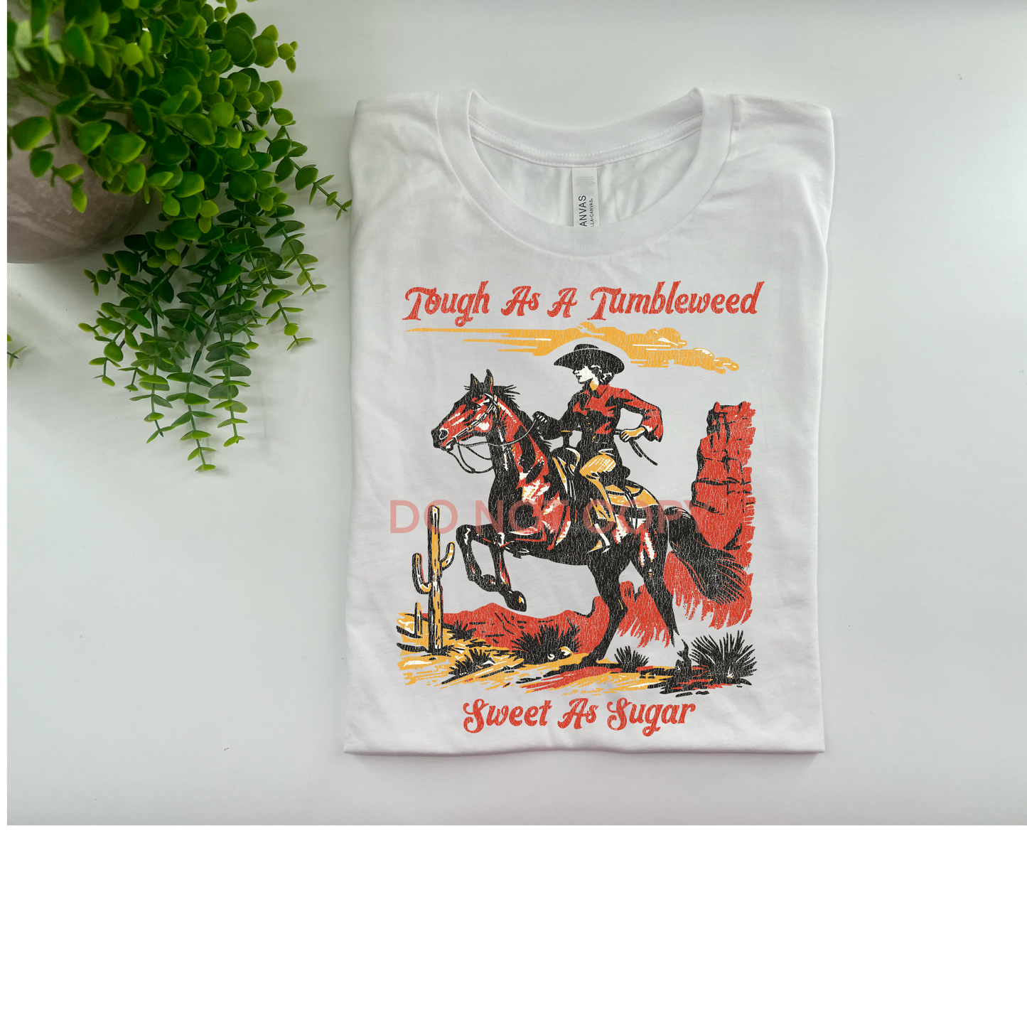Tough As A Tumbleweed Sweet As Sugar - Custom