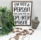 I’m Not A Person You Can Put On Speaker Phone - Wood Sign