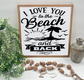 I Love You To The Beach And Back - Wood Sign