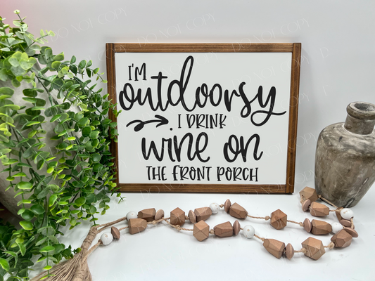 I’m Outdoorsy, I Drink WINE On The Porch - Wood Sign