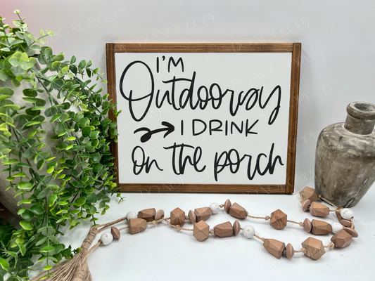 I’m Outdoorsy, I Drink On The Porch - Wood Sign
