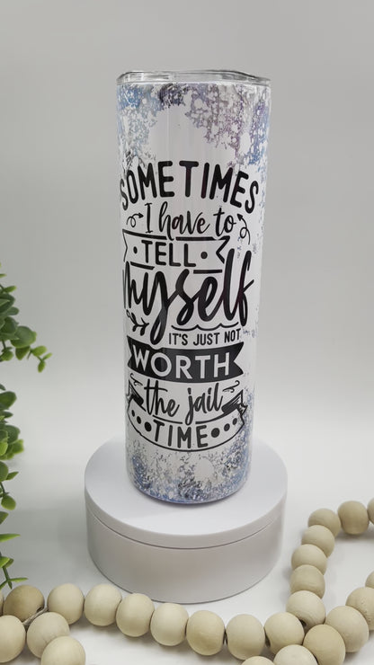 Sometimes I Have To Tell Myself - 20 oz Tumbler