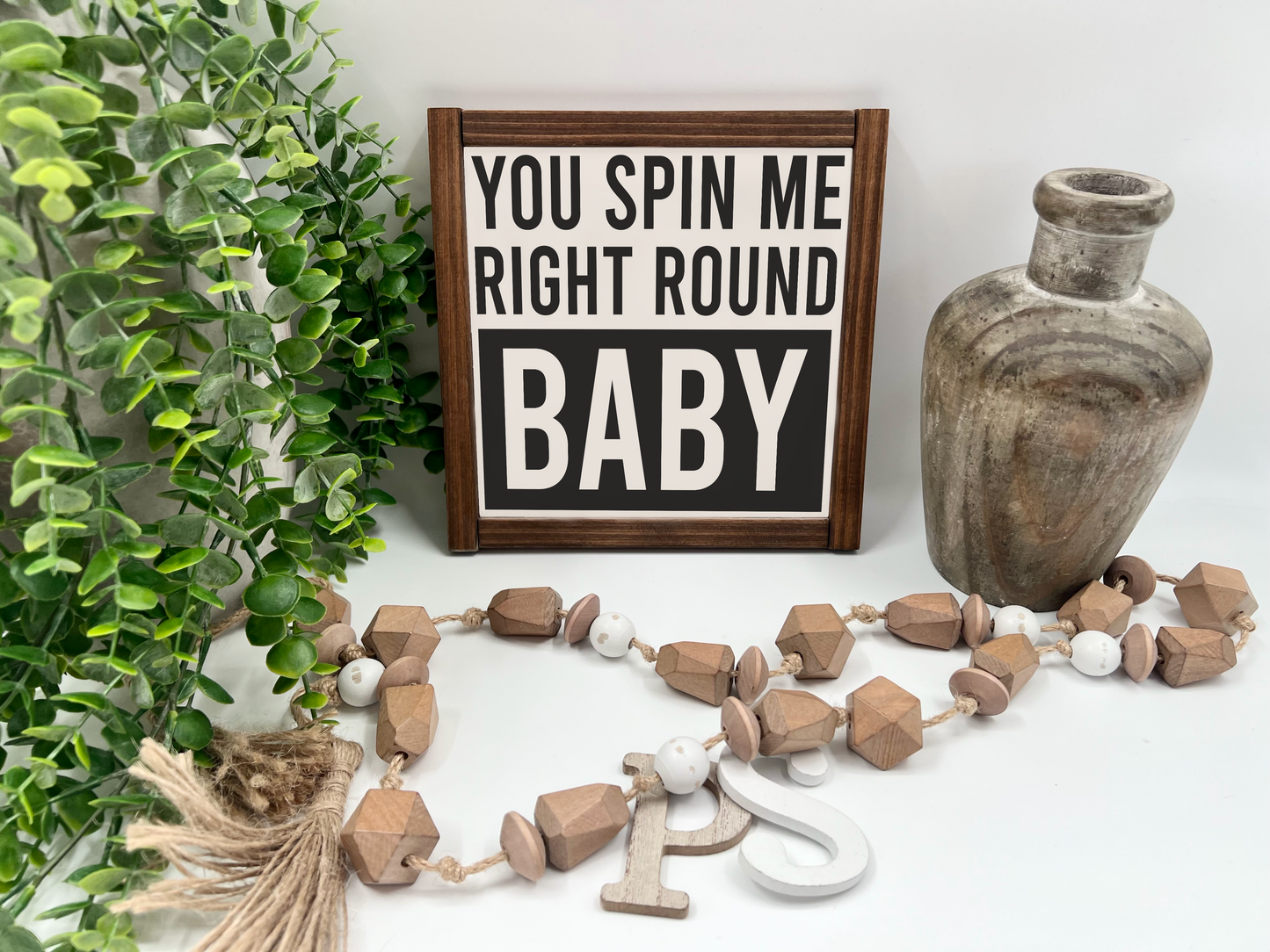 You Spin Me Right Round Baby - Wood Sign