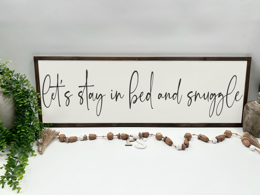 Let’s Stay In Bed And Snuggle - Wood Sign