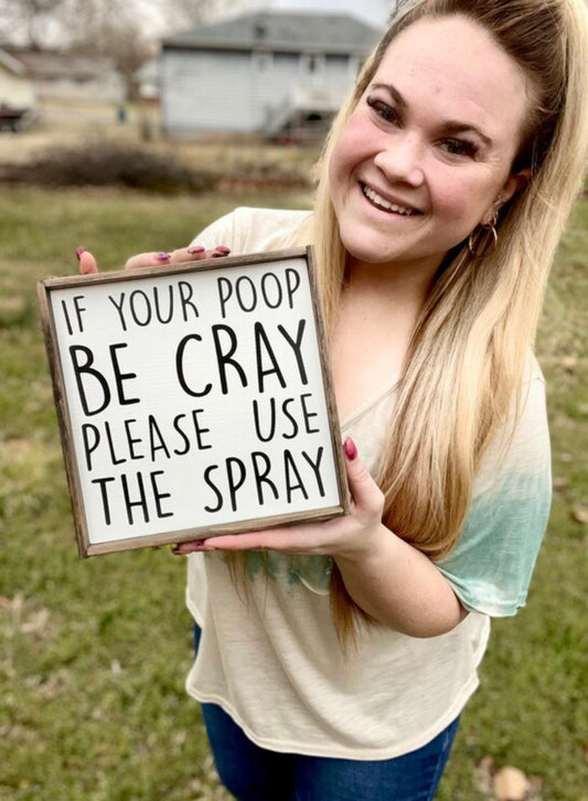 If Your Poop Be Cray, Please Use The Spray - Wood Sign