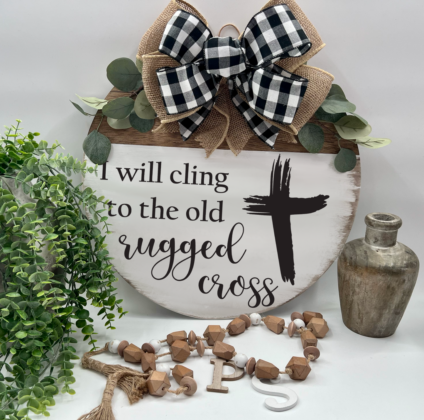 I Will Cling To The Old Rugged Cross - 18” E. Amer. Rustic White Door Hanger