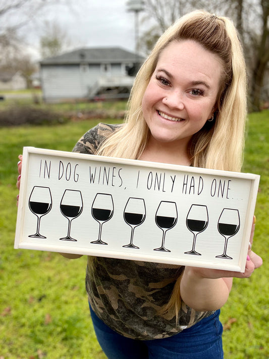 In Dog Wines, I’ve Only Had One - Wood Sign