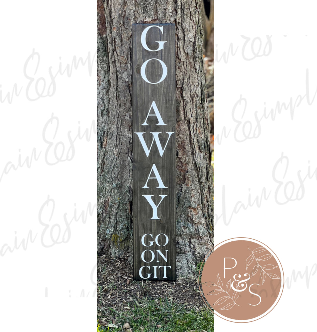 Go Away, Go On, Git - Front Porch Sign