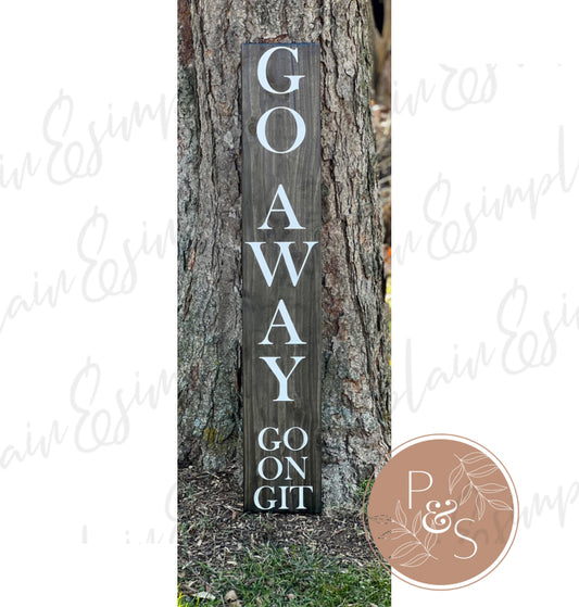 Go Away, Go On, Git - Front Porch Sign
