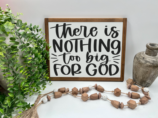 There Is Nothing Too Big For God - Wood Sign