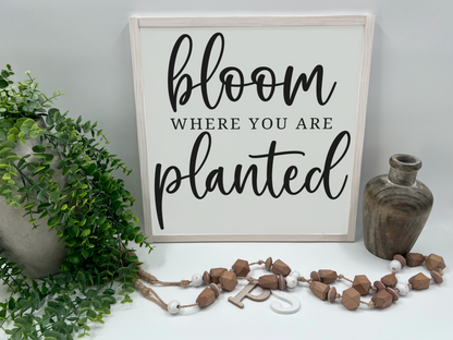 Bloom Where You Are Planted - Wood Sign