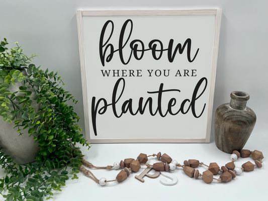 Bloom Where You Are Planted - Wood Sign