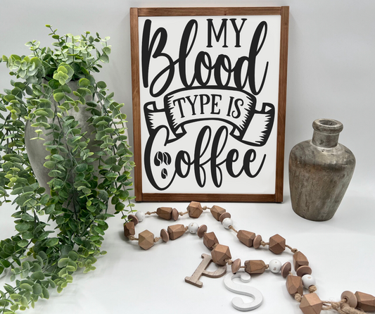 My Blood Type Is Coffee - Wood Sign